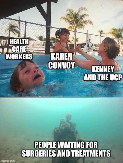 sinking skeleton | KAREN
CONVOY; HEALTH
CARE
WORKERS; KENNEY
AND THE UCP; PEOPLE WAITING FOR SURGERIES AND TREATMENTS | image tagged in sinking skeleton | made w/ Imgflip meme maker