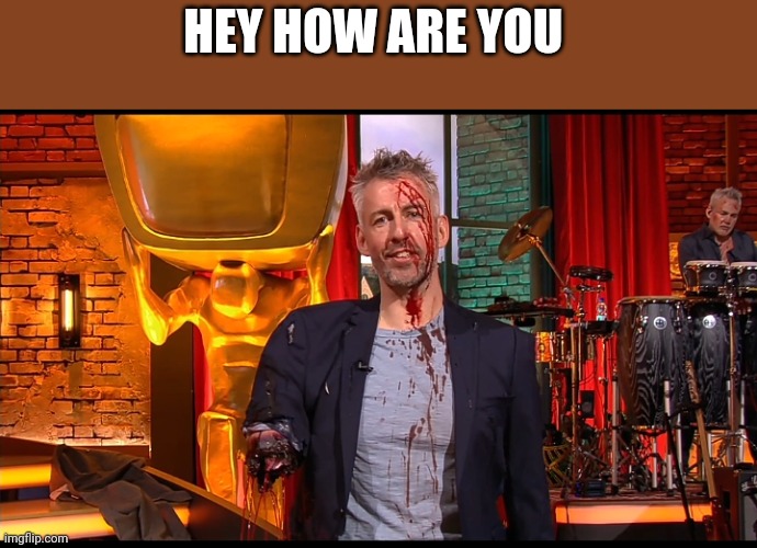HEY HOW ARE YOU | made w/ Imgflip meme maker