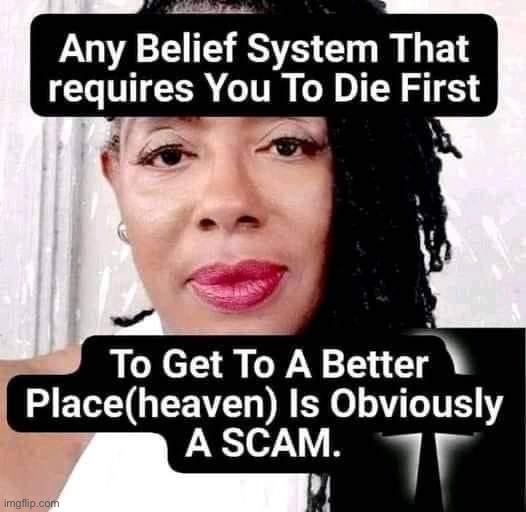 Religion is a scam | image tagged in religion is a scam | made w/ Imgflip meme maker