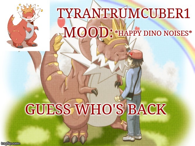 My old announcement template | *HAPPY DINO NOISES*; GUESS WHO'S BACK | image tagged in my old announcement template | made w/ Imgflip meme maker