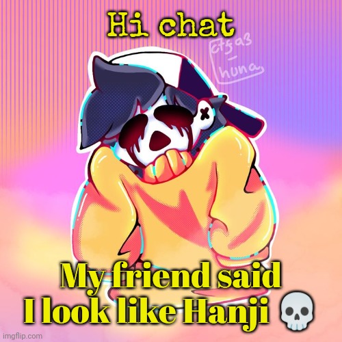 The Gold | Hi chat; My friend said I look like Hanji 💀 | image tagged in the gold | made w/ Imgflip meme maker