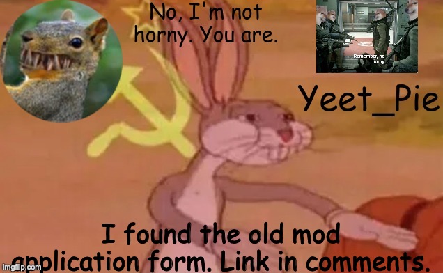 Yeet_Pie | I found the old mod application form. Link in comments. | image tagged in yeet_pie | made w/ Imgflip meme maker