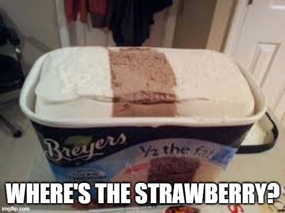 where is it | WHERE'S THE STRAWBERRY? | image tagged in ice cream,fail,you had one job | made w/ Imgflip meme maker