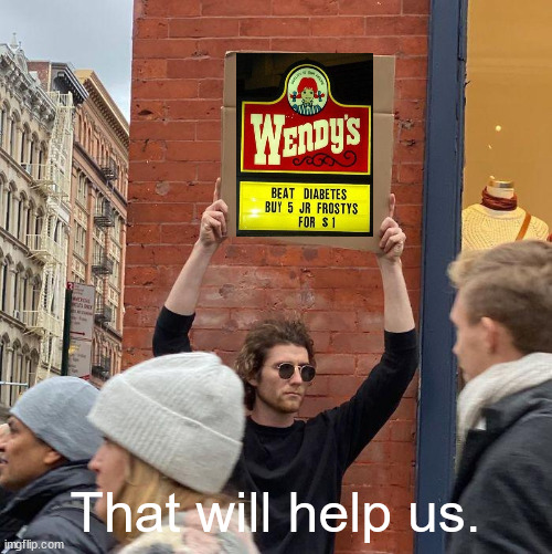 That will help us. | image tagged in memes,guy holding cardboard sign | made w/ Imgflip meme maker