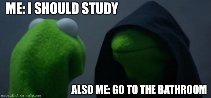 Studying on caffeine | ME: I SHOULD STUDY; ALSO ME: GO TO THE BATHROOM | image tagged in memes,evil kermit | made w/ Imgflip meme maker