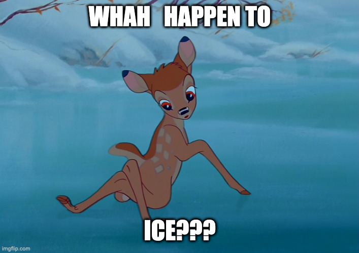bambi  | WHAH   HAPPEN TO ICE??? | image tagged in bambi | made w/ Imgflip meme maker
