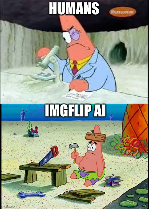 PAtrick, Smart Dumb | HUMANS IMGFLIP AI | image tagged in patrick smart dumb | made w/ Imgflip meme maker