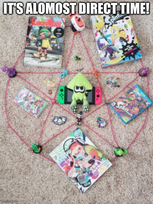summoning splatoon 3 | IT'S ALOMOST DIRECT TIME! | image tagged in summoning splatoon 3 | made w/ Imgflip meme maker