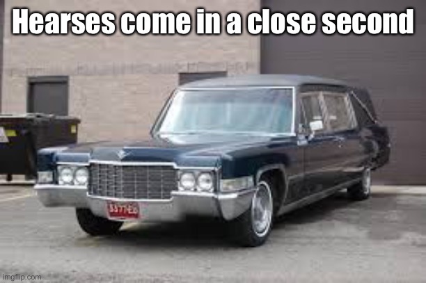 hearse | Hearses come in a close second | image tagged in hearse | made w/ Imgflip meme maker