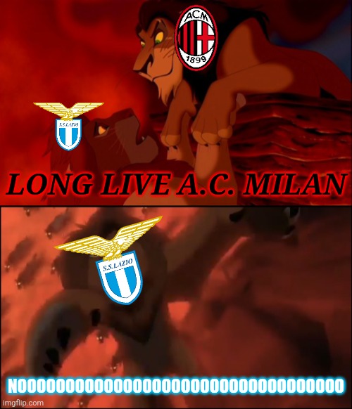 AC Milan 4-0 Lazio | LONG LIVE A.C. MILAN; NOOOOOOOOOOOOOOOOOOOOOOOOOOOOOOOOOO | image tagged in i killed mufasa,ac milan,lazio,coppa italia,calcio,memes | made w/ Imgflip meme maker