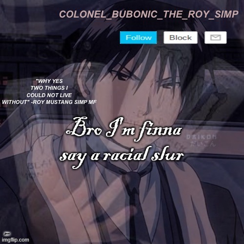 In the description | Bro I'm finna say a racial slur; Cracker | image tagged in roy mustang temp 1 000 000 | made w/ Imgflip meme maker