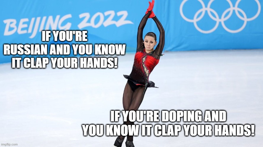 Russian Blood Doping | IF YOU'RE RUSSIAN AND YOU KNOW IT CLAP YOUR HANDS! IF YOU'RE DOPING AND YOU KNOW IT CLAP YOUR HANDS! | image tagged in russia,ice skating,olympics,olympics 2022 | made w/ Imgflip meme maker