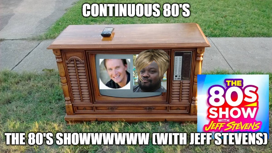 96.1 WSRS 80's night with Jeff Stevens and Anderson Calixte | CONTINUOUS 80'S; THE 80'S SHOWWWWWW (WITH JEFF STEVENS) | image tagged in teachers,staff | made w/ Imgflip meme maker