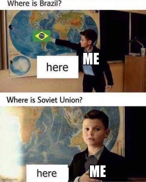We are Soviet Union | ME; ME | image tagged in where is soviet union | made w/ Imgflip meme maker