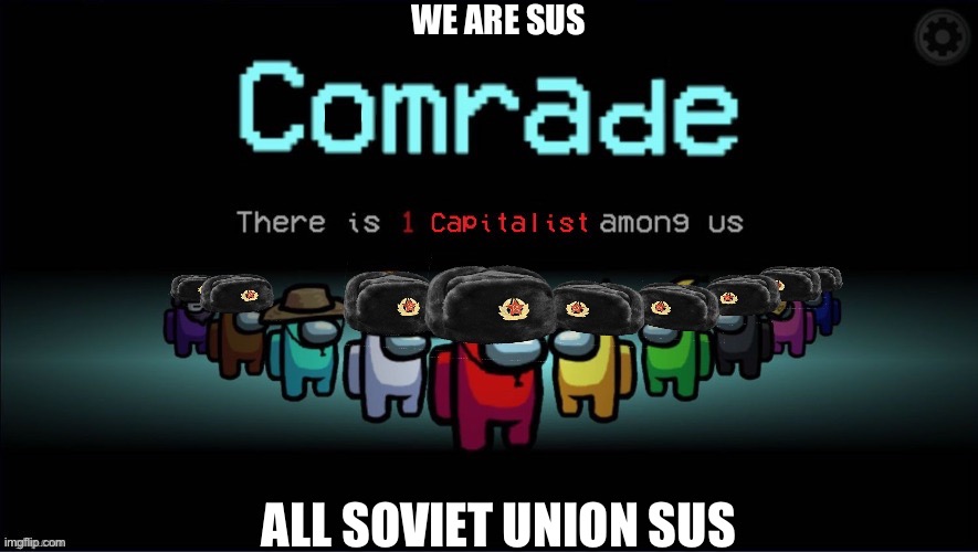 Yas | WE ARE SUS; ALL SOVIET UNION SUS | image tagged in among ussr | made w/ Imgflip meme maker