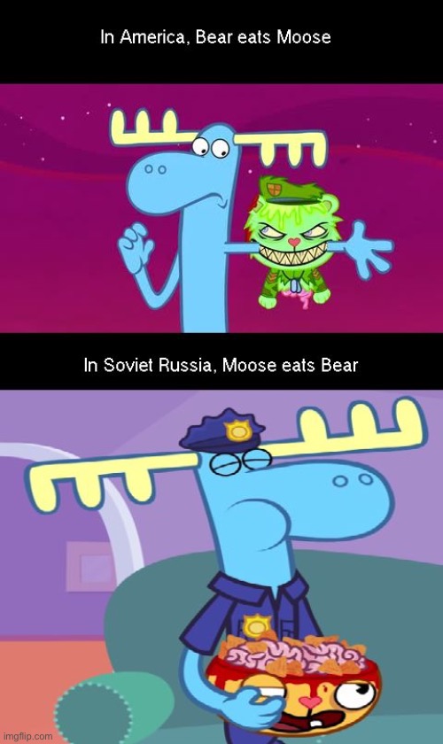 Bear no eat moose in Russia | image tagged in in soviet russia moose eats bear | made w/ Imgflip meme maker