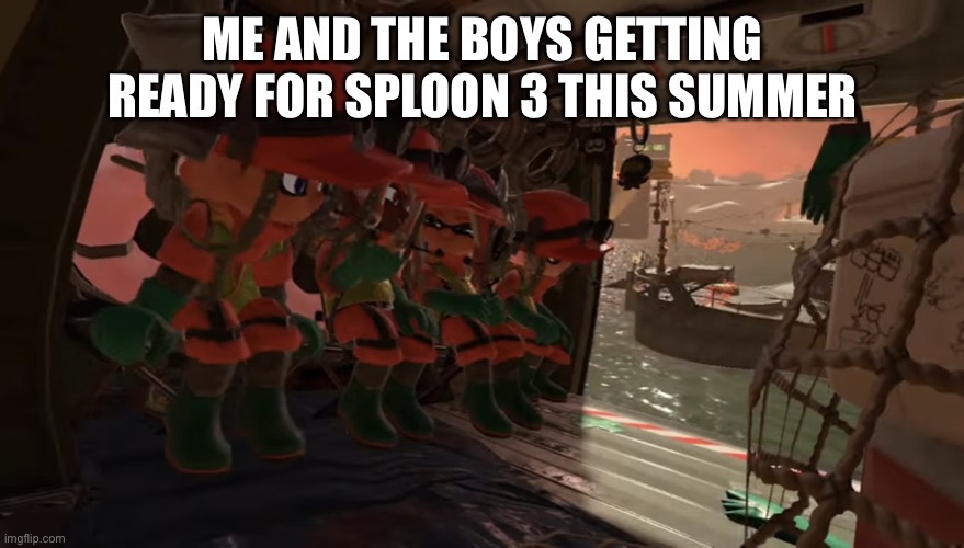 Me and the boys but it’s Splatoon 3 salmon run | ME AND THE BOYS GETTING READY FOR SPLOON 3 THIS SUMMER | image tagged in me and the boys but it s splatoon 3 salmon run | made w/ Imgflip meme maker