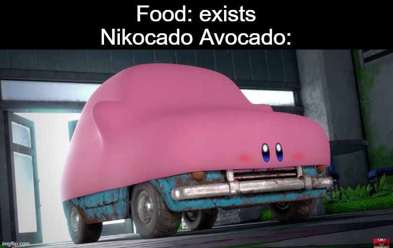 Now he big obese man due to over-eating | Food: exists
Nikocado Avocado: | image tagged in meme,new,kirby,nikocado avocado,nintendo | made w/ Imgflip meme maker