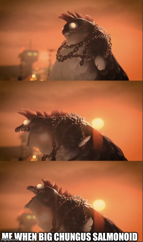 THE SPOILERS KEEP ON COMING (sorry legend I’m done now ?) | ME WHEN BIG CHUNGUS SALMONOID | image tagged in screaming seagull but it s splatoon 3 thicc salmonoid | made w/ Imgflip meme maker