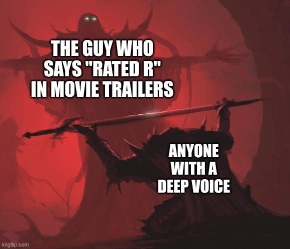 true | THE GUY WHO SAYS "RATED R" IN MOVIE TRAILERS; ANYONE WITH A DEEP VOICE | image tagged in dark lord | made w/ Imgflip meme maker