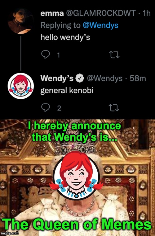 All Hail! | I hereby announce that Wendy's is... The Queen of Memes | image tagged in queen of england,memes,unfunny | made w/ Imgflip meme maker