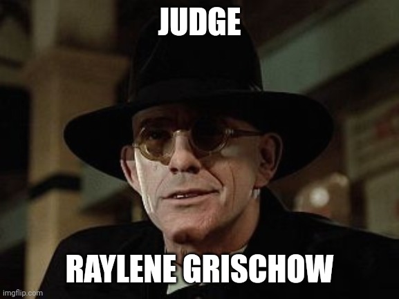 Judge Doom | JUDGE; RAYLENE GRISCHOW | image tagged in judge doom | made w/ Imgflip meme maker