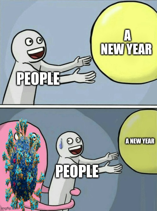 its like the last two years | A NEW YEAR; PEOPLE; A NEW YEAR; PEOPLE | image tagged in memes,running away balloon | made w/ Imgflip meme maker