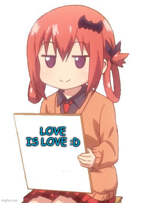 anime holding sign | LOVE IS LOVE :D | image tagged in anime holding sign | made w/ Imgflip meme maker