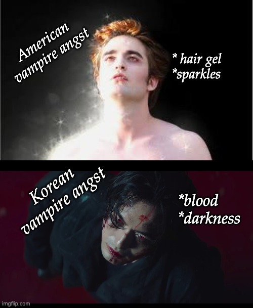 It's all in the accessorizing | American vampire angst; * hair gel
*sparkles; Korean vampire angst; *blood
*darkness | image tagged in edward cullen sparkle,kdrama,vampire,angst | made w/ Imgflip meme maker