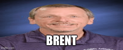 BRENT IS THE MAN | BRENT | image tagged in gifs,funny | made w/ Imgflip images-to-gif maker