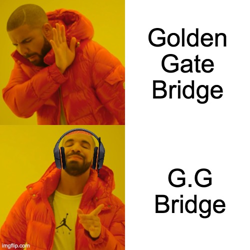 i prefer this |  Golden Gate Bridge; G.G Bridge | image tagged in memes,drake hotline bling,pro gamer move | made w/ Imgflip meme maker