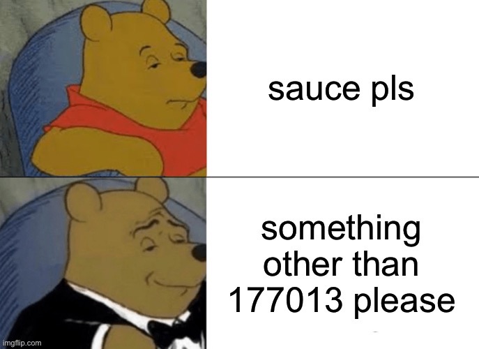 sauce | image tagged in anime,tuxedo winnie the pooh,winnie the pooh,memes,sauce | made w/ Imgflip meme maker