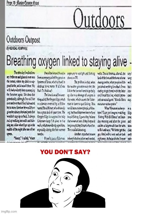 breathing oxygen keeps us alive folks | image tagged in memes,funny,fun,breathing,breaking news | made w/ Imgflip meme maker