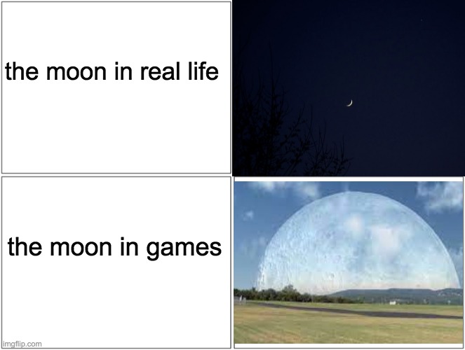m00n | the moon in real life; the moon in games | image tagged in memes,moon,gaming | made w/ Imgflip meme maker