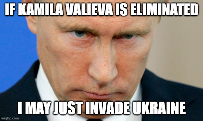 LOL - We may have found The Russian False Flag | IF KAMILA VALIEVA IS ELIMINATED; I MAY JUST INVADE UKRAINE | image tagged in angry putin,kamila valieva,2022 olympics | made w/ Imgflip meme maker