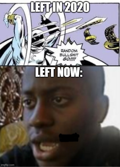 They used all their cards too fast | LEFT IN 2020; LEFT NOW: | image tagged in oh yeah oh no,random stuff go | made w/ Imgflip meme maker