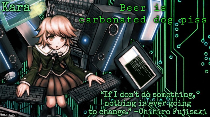 Kara's Chihiro temp | Beer is carbonated dog piss | image tagged in kara's chihiro temp | made w/ Imgflip meme maker