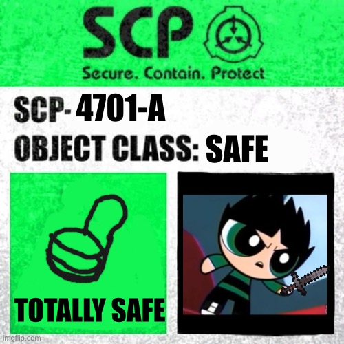 SCP Label Template: Safe | SAFE; 4701-A; TOTALLY SAFE | image tagged in scp label template safe | made w/ Imgflip meme maker
