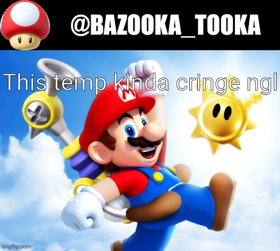 This temp kinda cringe ngl | image tagged in bazookas super mario sunshine temp | made w/ Imgflip meme maker