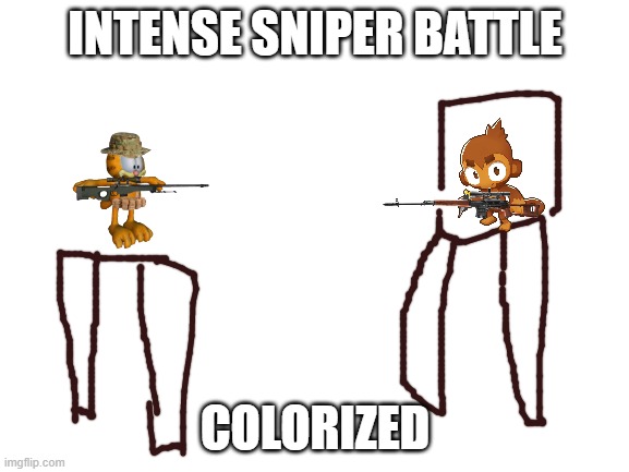 intense sniper battle | INTENSE SNIPER BATTLE; COLORIZED | image tagged in blank white template | made w/ Imgflip meme maker