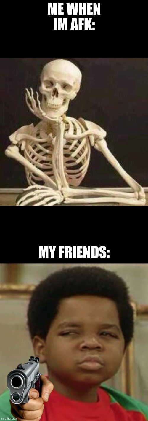 Why I lose almost every minecraft bedwars match | ME WHEN IM AFK:; MY FRIENDS: | image tagged in skeleton waiting,suspicious | made w/ Imgflip meme maker