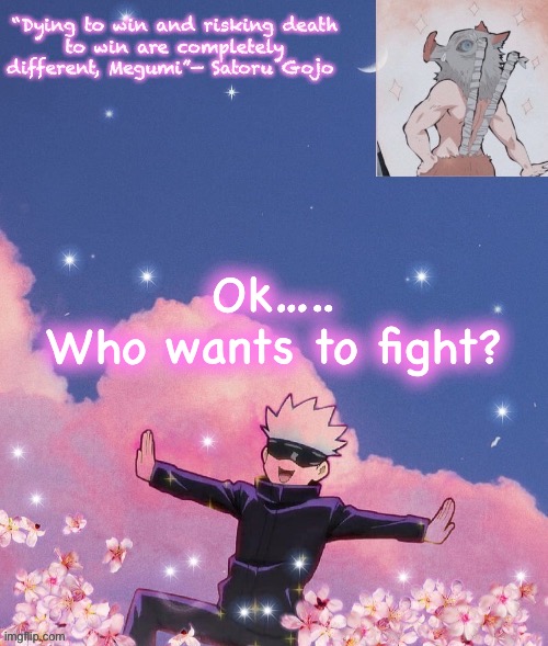 Fight me | Ok…..
Who wants to fight? | image tagged in gojo announcement template | made w/ Imgflip meme maker