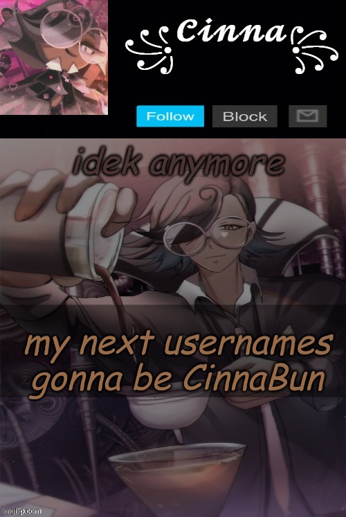 i feel like the b shouldnt be capitalized lmao | idek anymore; my next usernames gonna be CinnaBun | image tagged in coffee man thank you yacht | made w/ Imgflip meme maker