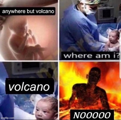 volcano | made w/ Imgflip meme maker