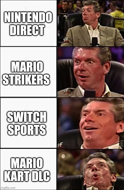 man getting excited | NINTENDO DIRECT; MARIO STRIKERS; SWITCH SPORTS; MARIO KART DLC | image tagged in man getting excited | made w/ Imgflip meme maker