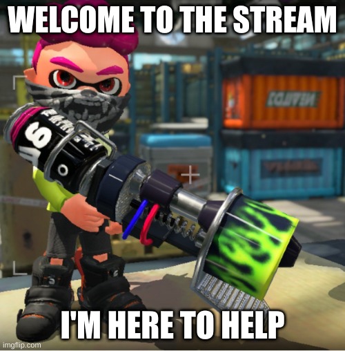 Bandit announcement template and Splatoon OC | WELCOME TO THE STREAM; I'M HERE TO HELP | image tagged in bandit announcement template and splatoon oc | made w/ Imgflip meme maker
