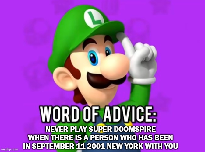 luigi's word of advice pt.2 | NEVER PLAY SUPER DOOMSPIRE WHEN THERE IS A PERSON WHO HAS BEEN IN SEPTEMBER 11 2001 NEW YORK WITH YOU | image tagged in roblox | made w/ Imgflip meme maker