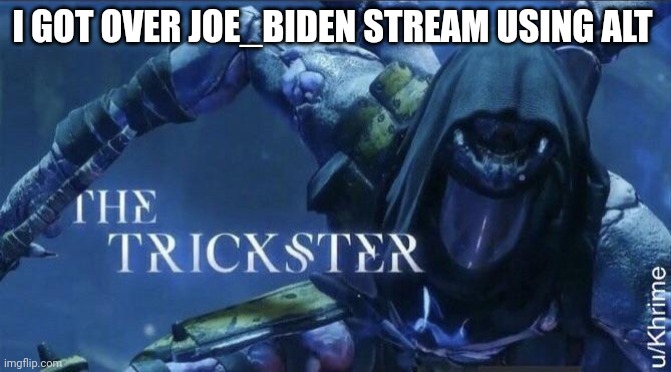 who wants owner | I GOT OVER JOE_BIDEN STREAM USING ALT | image tagged in the trickster | made w/ Imgflip meme maker