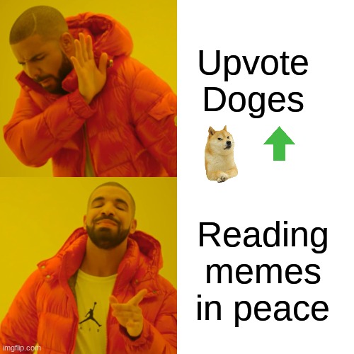 Join in the fight against upvote doges | Upvote Doges; Reading memes in peace | image tagged in memes,drake hotline bling | made w/ Imgflip meme maker