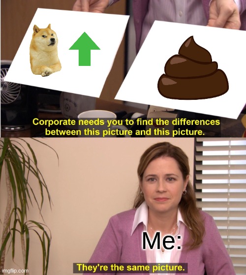 Join the war today my fellow memers | Me: | image tagged in memes,they're the same picture | made w/ Imgflip meme maker